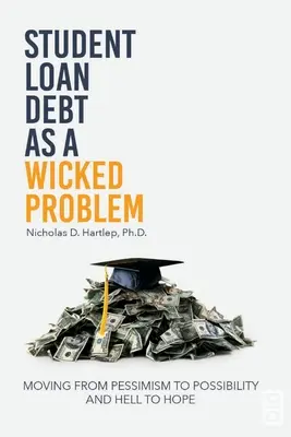 Dług z tytułu kredytu studenckiego jako zły problem: przejście od pesymizmu do możliwości i od piekła do nadziei - Student Loan Debt as a Wicked Problem: Moving from Pessimism to Possibility and Hell to Hope