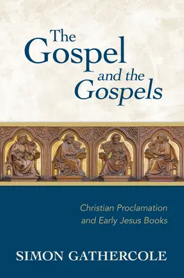 Ewangelia i Ewangelie: Chrześcijańskie głoszenie i wczesne książki o Jezusie - The Gospel and the Gospels: Christian Proclamation and Early Jesus Books