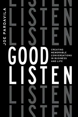Dobre słuchanie: Tworzenie niezapomnianych rozmów w biznesie i życiu - Good Listen: Creating Memorable Conversations in Business and Life
