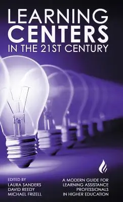 Centra kształcenia w XXI wieku: Nowoczesny przewodnik dla specjalistów ds. pomocy w nauce w szkolnictwie wyższym - Learning Centers in the 21st Century: A Modern Guide for Learning Assistance Professionals in Higher Education