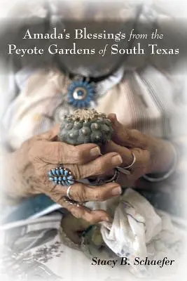 Błogosławieństwa Amady z pejotlowych ogrodów południowego Teksasu - Amada's Blessings from the Peyote Gardens of South Texas