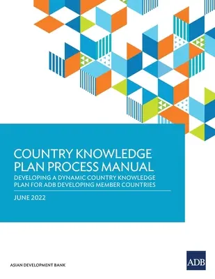 Podręcznik procesu krajowego planu wiedzy: Opracowanie dynamicznego krajowego planu wiedzy dla rozwijających się krajów członkowskich ADB - Country Knowledge Plan Process Manual: Developing a Dynamic Country Knowledge Plan for ADB Developing Member Countries