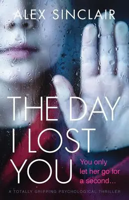 The Day I Lost You: Trzymający w napięciu thriller psychologiczny - The Day I Lost You: A totally gripping psychological thriller