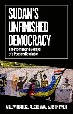 Niedokończona demokracja w Sudanie: Obietnica i zdrada rewolucji ludowej - Sudan's Unfinished Democracy: The Promise and Betrayal of a People's Revolution