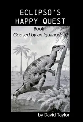 Szczęśliwa wyprawa Eclipso: Księga I: Iguanodon? - Eclipso's Happy Quest: Book I: Goosed by an Iguanodon?