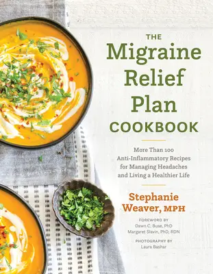 Książka kucharska Migrena Relief Plan: Ponad 100 przeciwzapalnych przepisów na radzenie sobie z bólami głowy i zdrowsze życie - The Migraine Relief Plan Cookbook: More Than 100 Anti-Inflammatory Recipes for Managing Headaches and Living a Healthier Life