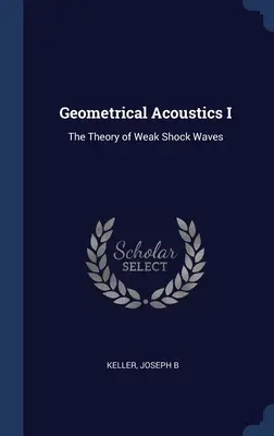 Akustyka geometryczna I: Teoria słabych fal uderzeniowych - Geometrical Acoustics I: The Theory of Weak Shock Waves