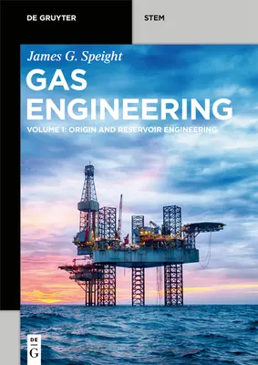 Inżynieria gazu: Vol. 1: Pochodzenie i inżynieria złóż - Gas Engineering: Vol. 1: Origin and Reservoir Engineering