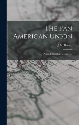 Unia Panamerykańska: Pokój, przyjaźń, handel - The Pan American Union: Peace, Friendship, Commerce