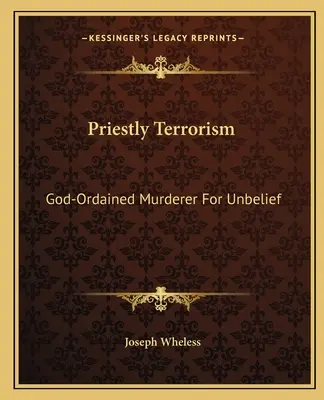 Terroryzm kapłański: Wyznaczony przez Boga morderca za niewiarę - Priestly Terrorism: God-Ordained Murderer For Unbelief