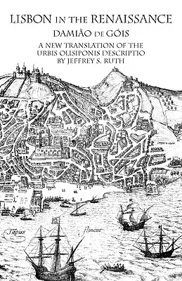 Lizbona w czasach renesansu: Nowe tłumaczenie opisu Urbis Olisiponis - Lisbon in the Renaissance: A New Translation of the Urbis Olisiponis Description