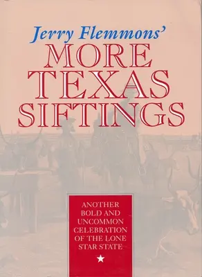 Jerry Flemmons' More Texas Siftings: Kolejna odważna i niezwykła celebracja stanu Samotnej Gwiazdy - Jerry Flemmons' More Texas Siftings: Another Bold and Uncommon Celebration of the Lone Star State