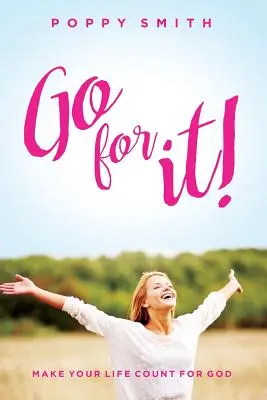 Go For It!: Niech twoje życie liczy się dla Boga - Go For It!: Make Your Life Count For God