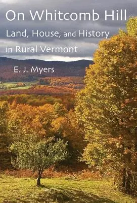 On Whitcomb Hill: Ziemia, dom i historia w wiejskim Vermont - On Whitcomb Hill: Land, House, and History in Rural Vermont