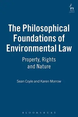 Filozoficzne podstawy prawa ochrony środowiska: Własność, prawa i natura - The Philosophical Foundations of Environmental Law: Property, Rights and Nature