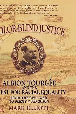 Color Blind Justice: Albion Tourge and the Quest for Racial Equality from the Civil War to Plessy V. Ferguson