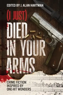 (Właśnie) umarłem w twoich ramionach: kryminał inspirowany cudami jednego trafienia - (I Just) Died in Your Arms: Crime Fiction Inspired by One-Hit Wonders