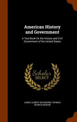 Amerykańska historia i rząd: Podręcznik historii i cywilnego rządu Stanów Zjednoczonych - American History and Government: A Text-Book On the History and Civil Government of the United States