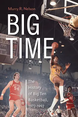 Big Time: Historia koszykówki Big Ten, 1972-1992 - Big Time: The History of Big Ten Basketball, 1972-1992