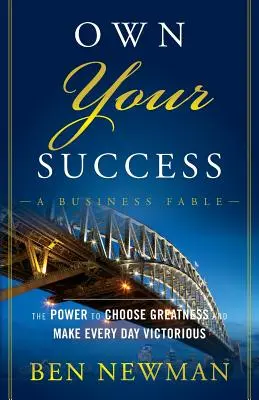 Własny sukces: Moc wyboru wielkości i uczynienia każdego dnia zwycięskim - Own Your Success: The Power to Choose Greatness and Make Every Day Victorious