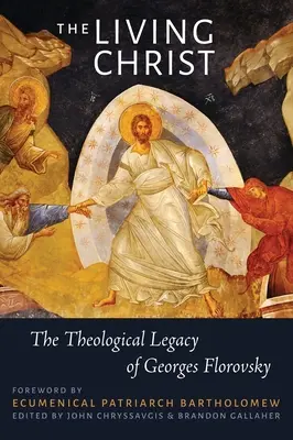 Żyjący Chrystus: Teologiczne dziedzictwo Georges'a Florovsky'ego - The Living Christ: The Theological Legacy of Georges Florovsky