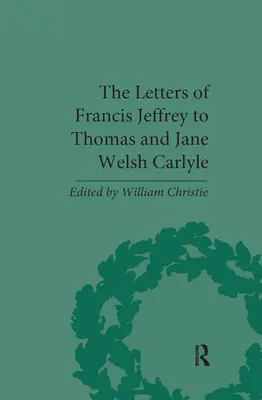Listy Francisa Jeffreya do Thomasa i Jane Welsh Carlyle'ów - The Letters of Francis Jeffrey to Thomas and Jane Welsh Carlyle
