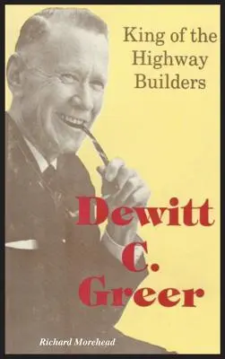 Dewitt C. Greer: Król budowniczych autostrad - Dewitt C. Greer: King of the Highway Builders