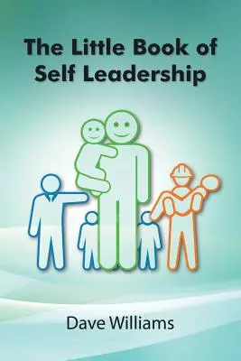 Mała księga samoprzywództwa: Codzienne przywództwo w prosty sposób - The Little Book of Self Leadership: Daily Self Leadership Made Simple