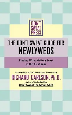 Przewodnik Don't Sweat dla nowożeńców: znalezienie tego, co najważniejsze w pierwszym roku związku - The Don't Sweat Guide for Newlyweds: Finding What Matters Most in the First Year