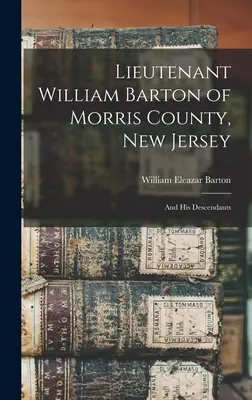 Porucznik William Barton z hrabstwa Morris w stanie New Jersey: I jego potomkowie - Lieutenant William Barton of Morris County, New Jersey: And His Descendants