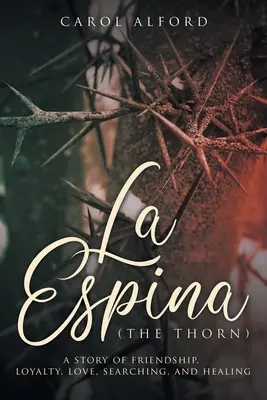 La Espina (Cierń): opowieść o przyjaźni, lojalności, miłości, poszukiwaniu i uzdrawianiu - La Espina (The Thorn): a story of friendship, loyalty, love, searching, and healing