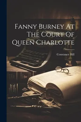 Fanny Burney na dworze królowej Charlotty - Fanny Burney At The Court Of Queen Charlotte