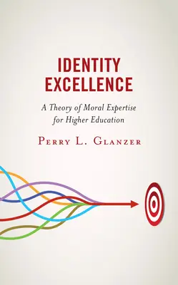 Doskonałość tożsamości: Teoria wiedzy moralnej dla szkolnictwa wyższego - Identity Excellence: A Theory of Moral Expertise for Higher Education