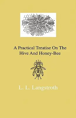 Praktyczny traktat o ulu i pszczole miodnej - A Practical Treatise On The Hive And Honey-Bee