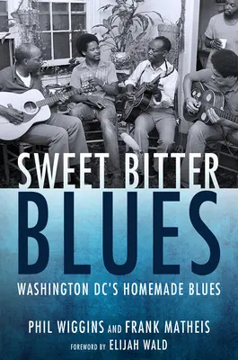 Słodko-gorzki blues: Domowy blues Waszyngtonu - Sweet Bitter Blues: Washington, DC's Homemade Blues