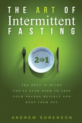 Sztuka przerywanego postu 2 w 1: Jedyny przewodnik IF, jakiego kiedykolwiek będziesz potrzebować, aby szybko stracić kilogramy i je utrzymać - The Art Of Intermittent Fasting 2 In 1: The Only IF Guide You'll Ever Need To Lose Your Pounds Quickly And Keep Them Off