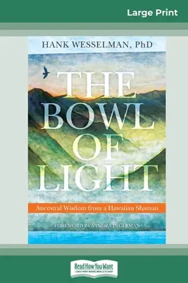 Misa światła: Mądrość przodków od hawajskiego szamana (16pt Large Print Edition) - The Bowl of Light: Ancestral Wisdom from a Hawaiian Shaman (16pt Large Print Edition)