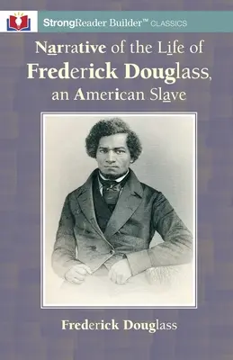 Opowieść o życiu Fredericka Douglassa, amerykańskiego niewolnika: A StrongReader Builder(TM) Classic dla czytelników z dysleksją i trudnościami w czytaniu - Narrative of the Life of Frederick Douglass, an American Slave: A StrongReader Builder(TM) Classic for Dyslexic and Struggling Readers