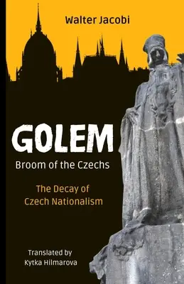 Golem: Miotła Czechów: Rozpad czeskiego nacjonalizmu - Golem The Broom of the Czechs: The Decay of Czech Nationalism