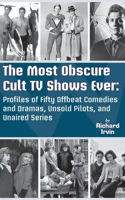 The Most Obscure Cult TV Shows Ever - Profile of Fifty Offbeat Comedies and Dramas, Unsold Pilots, and Unaired Series (twarda oprawa) - The Most Obscure Cult TV Shows Ever - Profiles of Fifty Offbeat Comedies and Dramas, Unsold Pilots, and Unaired Series (hardback)