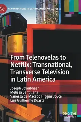 Od Telenoweli do Netflixa: Ponadnarodowa, poprzeczna telewizja w Ameryce Łacińskiej - From Telenovelas to Netflix: Transnational, Transverse Television in Latin America