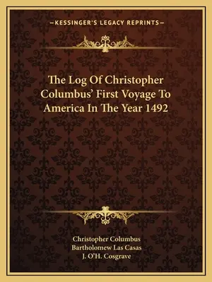 Dziennik pierwszej podróży Krzysztofa Kolumba do Ameryki w roku 1492 - The Log Of Christopher Columbus' First Voyage To America In The Year 1492