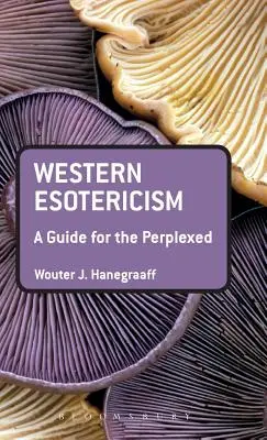 Zachodnia ezoteryka: Przewodnik dla zakłopotanych - Western Esotericism: A Guide for the Perplexed