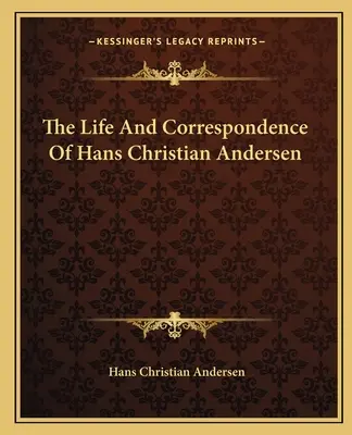 Życie i korespondencja Hansa Christiana Andersena - The Life And Correspondence Of Hans Christian Andersen