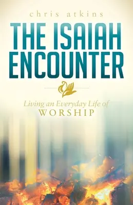 Spotkanie z Izajaszem: Codzienne życie w uwielbieniu - The Isaiah Encounter: Living an Everyday Life of Worship