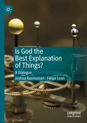 Czy Bóg jest najlepszym wyjaśnieniem rzeczy? Dialog - Is God the Best Explanation of Things?: A Dialogue