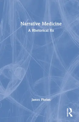 Medycyna narracyjna: Retoryczna recepta - Narrative Medicine: A Rhetorical Rx