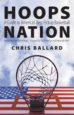 Hoops Nation: Przewodnik po najlepszej koszykówce w Ameryce - Hoops Nation: A Guide to America's Best Pickup Basketball