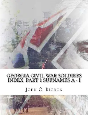 Indeks żołnierzy wojny secesyjnej w Georgii - Część 1 - Nazwiska A - I - Georgia Civil War Soldiers Index Part 1 - Surnames A - I