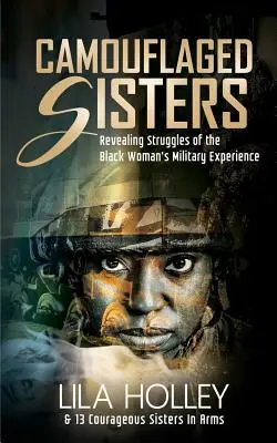 Zakamuflowane siostry: Ujawnianie zmagań z doświadczeniem wojskowym czarnoskórych kobiet - Camouflaged Sisters: Revealing Struggles of the Black Woman's Military Experience